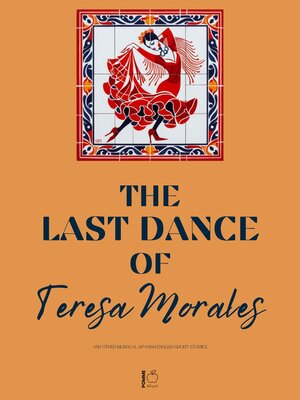 cover image of The Last Dance of Teresa Morales and Other Bilingual Spanish-English Short Stories